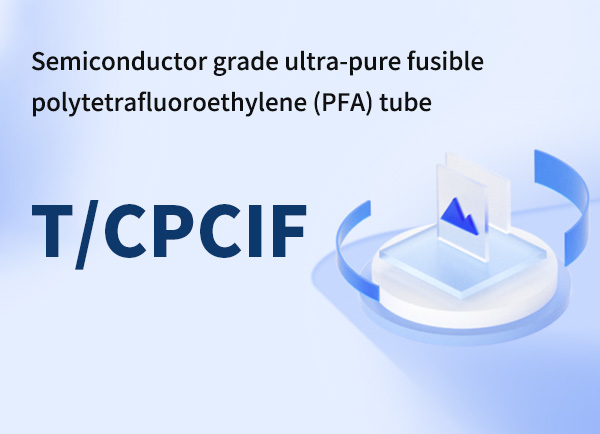 Publication officielle de la norme du groupe pour les tubes en polytétrafluoroéthylène (PFA) fusibles ultra-purs de qualité semi-conducteur