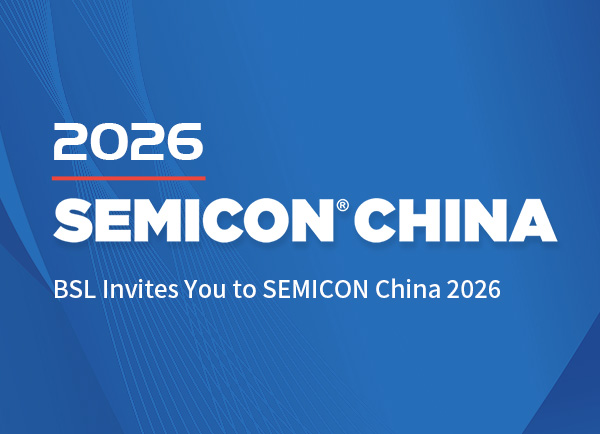 Invitation | BSL Invites You to SEMICON China 2026